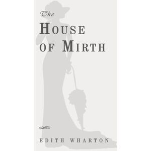Wharton, Edith The House of Mirth: Classic Edition Republished by North Publishers Wharton, Edith The House of Mirth: Classic Edition Republished by North Publishers