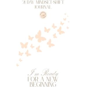 Sevume Kauma, Mrs Lillian 21 day Mindset shift Journal: Your New Beginning Sevume Kauma, Mrs Lillian 21 day Mindset shift Journal: Your New Beginning