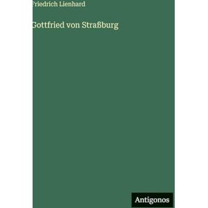Lienhard, Friedrich Gottfried von Straßburg Lienhard, Friedrich Gottfried von Straßburg