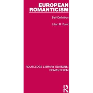Furst, Lilian R. European Romanticism: Self-Definition (Routledge Library Editions: Romanticism) Furst, Lilian R. European Romanticism: Self-Definition (Routledge Library Editions: Romanticism)
