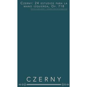 Czerny, Carl Czerny: 24 estudios para la mano izquierda, Op. 718: Partitura para piano — estudios técnicos progresivos Czerny, Carl Czerny: 24 estudios para la mano izquierda, Op. 718: Partitura para piano — estudios técnicos progresivos