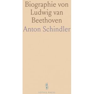 Anton, Schindler Biographie von Ludwig van Beethoven Anton, Schindler Biographie von Ludwig van Beethoven