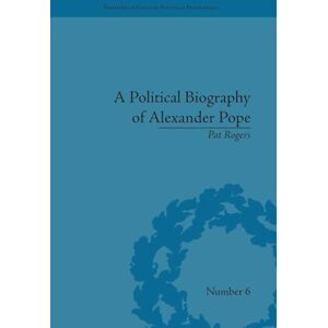 Rogers, Pat A Political Biography of Alexander Pope (Eighteenth-Century Political Biographies) Rogers, Pat A Political Biography of Alexander Pope (Eighteenth-Century Political Biographies)