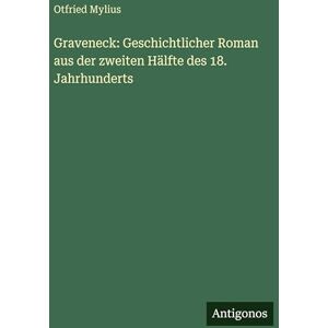 Mylius, Otfried Graveneck: Geschichtlicher Roman aus der zweiten Hälfte des 18. Jahrhunderts Mylius, Otfried Graveneck: Geschichtlicher Roman aus der zweiten Hälfte des 18. Jahrhunderts