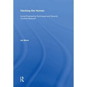 Mann, Ian Hacking the Human: Social Engineering Techniques and Security Countermeasures Mann, Ian Hacking the Human: Social Engineering Techniques and Security Countermeasures