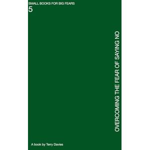 Davies, Terry Overcoming the Fear of Saying No: Boundaries Without Guilt (SMALL BOOKS FOR BIG FEARS) Davies, Terry Overcoming the Fear of Saying No: Boundaries Without Guilt (SMALL BOOKS FOR BIG FEARS)
