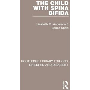 Anderson, Elizabeth M. The Child with Spina Bifida: 3 (Routledge Library Editions: Children and Disability) Anderson, Elizabeth M. The Child with Spina Bifida: 3 (Routledge Library Editions: Children and Disability)