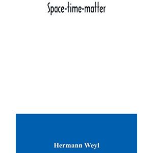 Weyl, Hermann Space-time-matter Weyl, Hermann Space-time-matter