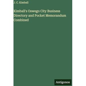 Kimball, J C Kimball's Oswego City Business Directory and Pocket Memorandum Combined Kimball, J C Kimball's Oswego City Business Directory and Pocket Memorandum Combined