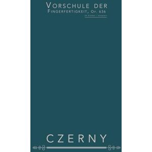 Czerny, Carl Vorschule der Fingerfertigkeit, Op. 636: 24 Etüden – komplett Czerny, Carl Vorschule der Fingerfertigkeit, Op. 636: 24 Etüden – komplett
