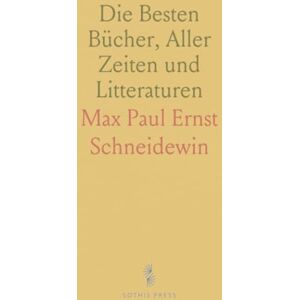 Max Paul Ernst, Schneidewin Die Besten Bücher, Aller Zeiten und Litteraturen: Deutsche Stimmen zu den Weltliteraturschätzen Max Paul Ernst, Schneidewin Die Besten Bücher, Aller Zeiten und Litteraturen: Deutsche Stimmen zu den Weltliteraturschätzen
