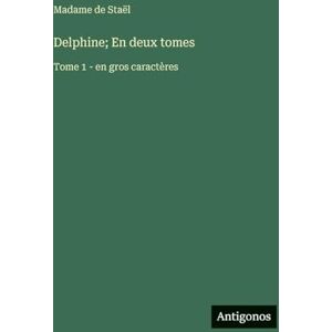 Staël, Madame de Delphine; En deux tomes: Tome 1 en gros caractères Staël, Madame de Delphine; En deux tomes: Tome 1 en gros caractères