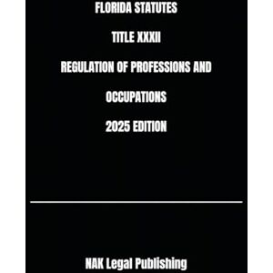 Legal Publishing, NAK FLORIDA STATUTES TITLE XXXII REGULATION OF PROFESSIONS AND OCCUPATIONS 2025 EDITION Legal Publishing, NAK FLORIDA STATUTES TITLE XXXII REGULATION OF PROFESSIONS AND OCCUPATIONS 2025 EDITION