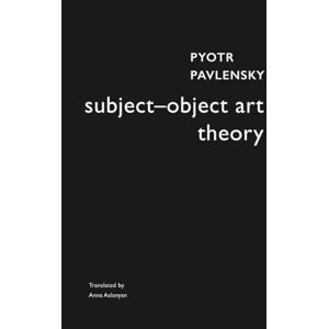 Pavlensky, Pyotr Subject–Object Art Theory (Enactments) Pavlensky, Pyotr Subject–Object Art Theory (Enactments)