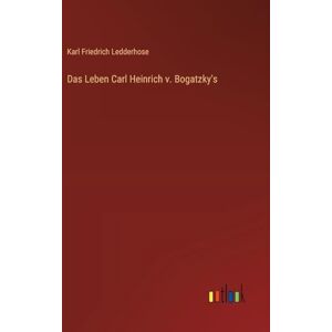 Ledderhose, Karl Friedrich Das Leben Carl Heinrich v. Bogatzky's Ledderhose, Karl Friedrich Das Leben Carl Heinrich v. Bogatzky's