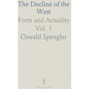 Oswald, Spengler The Decline of the West: Form and Actuality Oswald, Spengler The Decline of the West: Form and Actuality