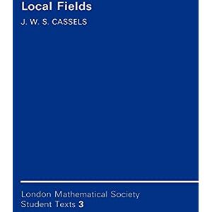 Cassels LMSST: 3 Local Fields (London Mathematical Society Student Texts, Series Number 3) Cassels LMSST: 3 Local Fields (London Mathematical Society Student Texts, Series Number 3)