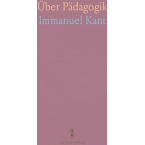 Immanuel, Kant Über Pädagogik Immanuel, Kant Über Pädagogik