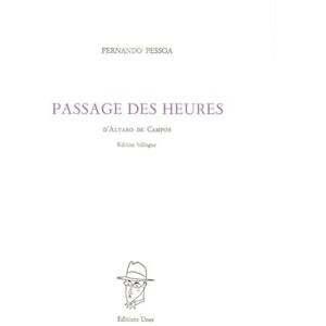 Pessoa, Fernando Passage des heures: Poème d'Alvaro de Campos Pessoa, Fernando Passage des heures: Poème d'Alvaro de Campos