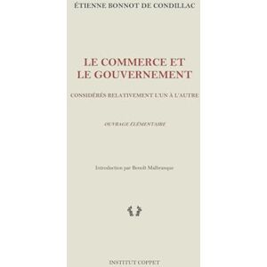 Condillac, Étienne Bonnot de Le commerce et le gouvernement: considérés relativement l'un à l'autre Condillac, Étienne Bonnot de Le commerce et le gouvernement: considérés relativement l'un à l'autre