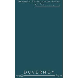 Duvernoy, Jean-Baptiste Duvernoy: 25 Elementary Studies, Op. 176: Progressive Etudes for Early Piano Study Duvernoy, Jean-Baptiste Duvernoy: 25 Elementary Studies, Op. 176: Progressive Etudes for Early Piano Study
