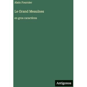 Fournier, Alain Le Grand Meaulnes: en gros caractères Fournier, Alain Le Grand Meaulnes: en gros caractères