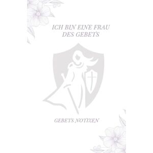 Malone, Mary Ich bin eine Frau des Gebets Gebets Notizen: Ein einjähriger Leitfaden zum selbstfokussierten Gebet, um die Frau zu werden, die Gott vorgesehen hat Malone, Mary Ich bin eine Frau des Gebets Gebets Notizen: Ein einjähriger Leitfaden zum selbstfokussierten Gebet, um die Frau zu werden, die Gott vorgesehen hat
