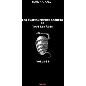 Hall, Manly P. Les enseignements secrets de tous les âges: volume I Hall, Manly P. Les enseignements secrets de tous les âges: volume I