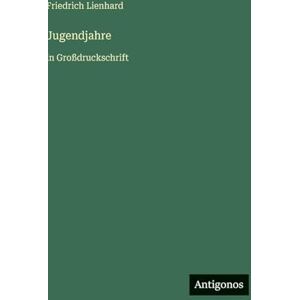 Lienhard, Friedrich Jugendjahre: in Großdruckschrift Lienhard, Friedrich Jugendjahre: in Großdruckschrift