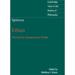Spinoza: Ethics: Proved in Geometrical Order (Cambridge Texts in the History of Philosophy) Spinoza: Ethics: Proved in Geometrical Order (Cambridge Texts in the History of Philosophy)