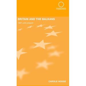 Hodge, Carole Britain and the Balkans: 1991 until the Present: 35 (Routledge Advances in European Politics) Hodge, Carole Britain and the Balkans: 1991 until the Present: 35 (Routledge Advances in European Politics)