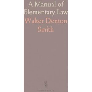 Walter Denton, Smith A Manual of Elementary Law Walter Denton, Smith A Manual of Elementary Law