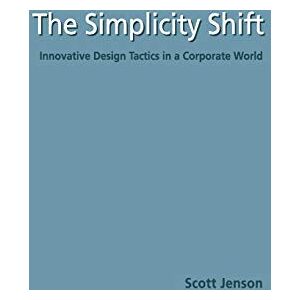 Cambridge University Press The Simplicity Shift: Innovative Design Tactics in a Corporate World Cambridge University Press The Simplicity Shift: Innovative Design Tactics in a Corporate World