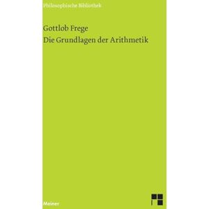 Frege, Gottlob Die Grundlagen der Arithmetik: Eine logisch mathematische Untersuchung über den Begriff der Zahl Frege, Gottlob Die Grundlagen der Arithmetik: Eine logisch mathematische Untersuchung über den Begriff der Zahl
