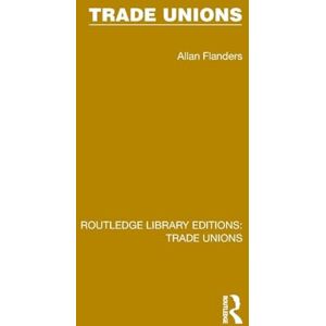 Flanders, Allan Trade Unions (Routledge Library Editions: Trade Unions) Flanders, Allan Trade Unions (Routledge Library Editions: Trade Unions)