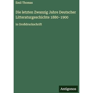 Thomas, Emil Die letzten Zwanzig Jahre Deutscher Litteraturgeschichte 1880-1900: in Großdruckschrift Thomas, Emil Die letzten Zwanzig Jahre Deutscher Litteraturgeschichte 1880-1900: in Großdruckschrift