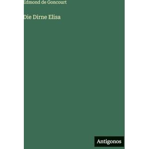 De Goncourt, Edmond Die Dirne Elisa De Goncourt, Edmond Die Dirne Elisa