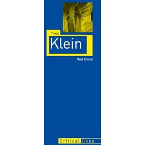 Nuit Banai Yves Klein (Critical Lives) Nuit Banai Yves Klein (Critical Lives)