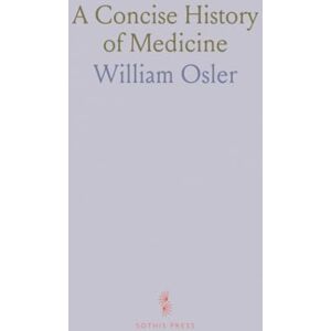 William, Osler A Concise History of Medicine William, Osler A Concise History of Medicine