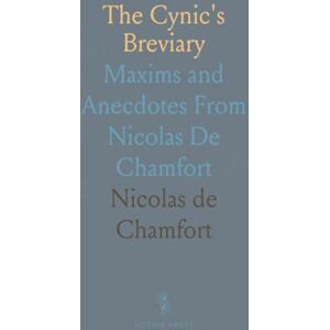 Nicolas de, Chamfort The Cynic's Breviary: Maxims and Anecdotes From Nicolas De Chamfort Nicolas de, Chamfort The Cynic's Breviary: Maxims and Anecdotes From Nicolas De Chamfort