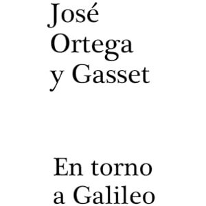 Ortega y Gasset, José En torno a Galileo Ortega y Gasset, José En torno a Galileo