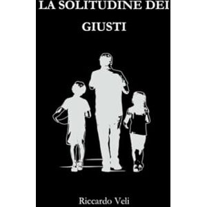 Veli, Sig. Riccardo LA SOLITUDINE DEI GIUSTI Veli, Sig. Riccardo LA SOLITUDINE DEI GIUSTI