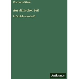 Niese, Charlotte Aus dänischer Zeit: in Großdruckschrift Niese, Charlotte Aus dänischer Zeit: in Großdruckschrift