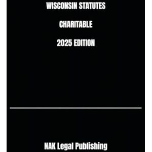 Legal Publishing, NAK WISCONSIN STATUTES CHARITABLE 2025 EDITION Legal Publishing, NAK WISCONSIN STATUTES CHARITABLE 2025 EDITION
