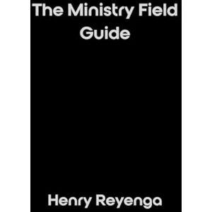 Reyenga, Henry The Ministry Field Guide Reyenga, Henry The Ministry Field Guide