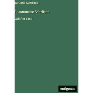Auerbach, Berthold Gesammelte Schriften: Zwölfter Band Auerbach, Berthold Gesammelte Schriften: Zwölfter Band