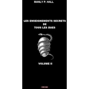 Hall, Manly P. Les enseignements secrets de tous les âges: Volume II Hall, Manly P. Les enseignements secrets de tous les âges: Volume II