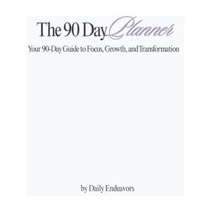 Endeavors, Daily The 90 Day Planner: A Goal-Setting and Productivity Method to Help You Stay Focused, Organized, and Achieve Your Dreams Endeavors, Daily The 90 Day Planner: A Goal-Setting and Productivity Method to Help You Stay Focused, Organized, and Achieve Your Dreams