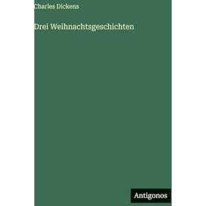 Dickens, Charles Drei Weihnachtsgeschichten Dickens, Charles Drei Weihnachtsgeschichten