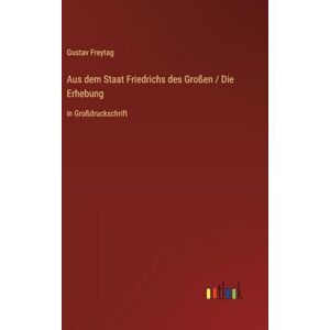 Freytag, Gustav Aus dem Staat Friedrichs des Großen / Die Erhebung: in Großdruckschrift Freytag, Gustav Aus dem Staat Friedrichs des Großen / Die Erhebung: in Großdruckschrift
